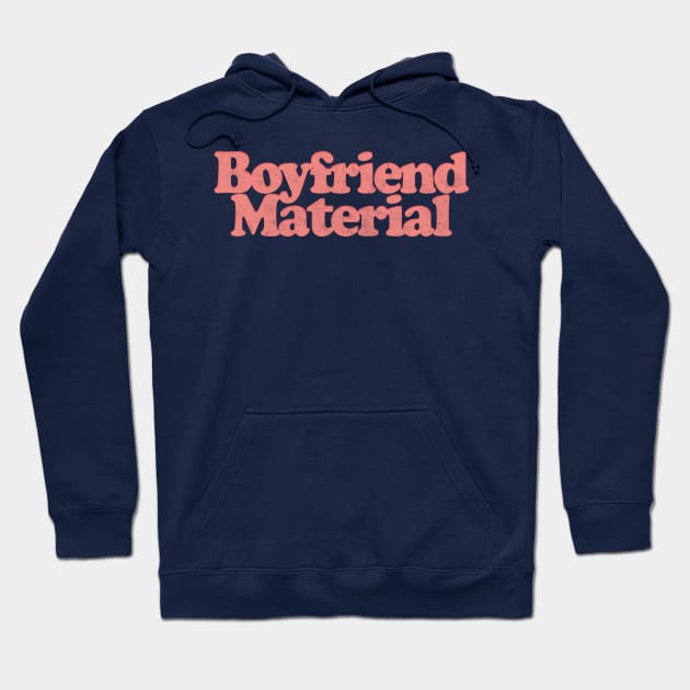 Boyfriend Material / Retro Typography Design Hoodie by DankFutura